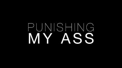 PUNISHING my ass